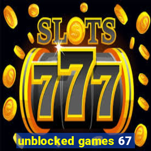 unblocked games 67